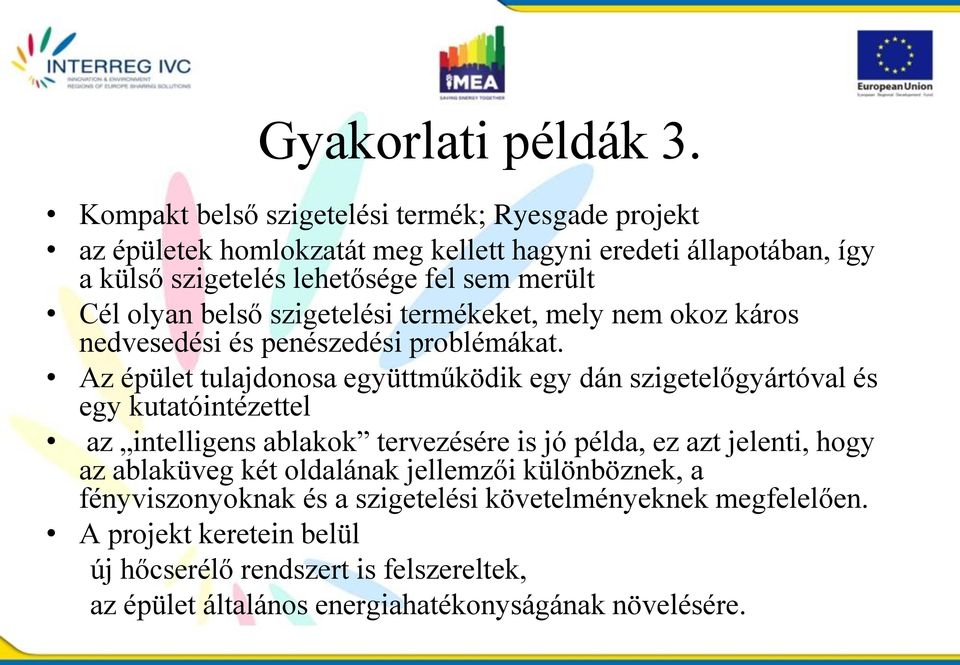 olyan belső szigetelési termékeket, mely nem okoz káros nedvesedési és penészedési problémákat.