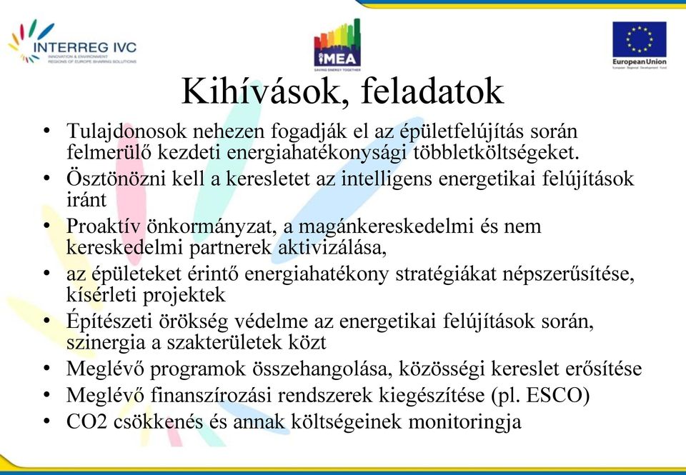 az épületeket érintő energiahatékony stratégiákat népszerűsítése, kísérleti projektek Építészeti örökség védelme az energetikai felújítások során, szinergia a