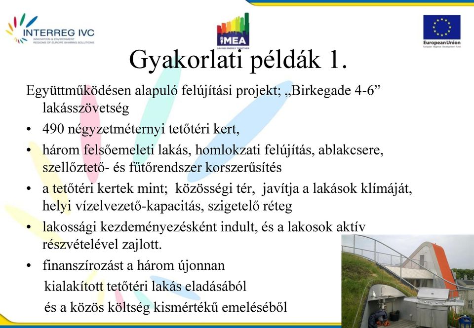 lakás, homlokzati felújítás, ablakcsere, szellőztető- és fűtőrendszer korszerűsítés a tetőtéri kertek mint; közösségi tér, javítja a