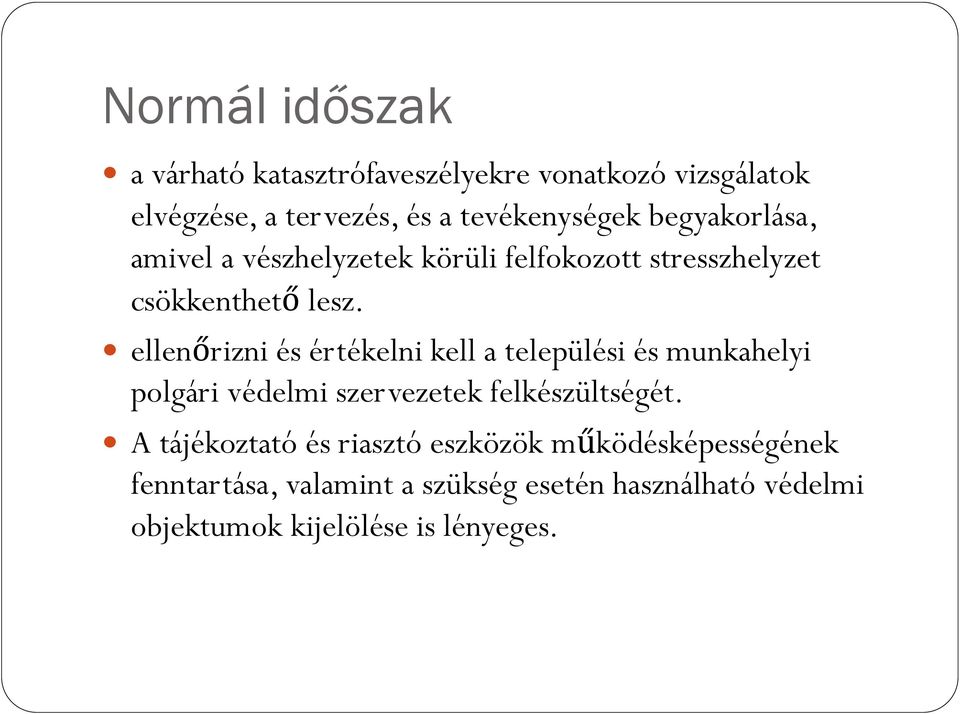 ellenőrizni és értékelni kell a települési és munkahelyi polgári védelmi szervezetek felkészültségét.