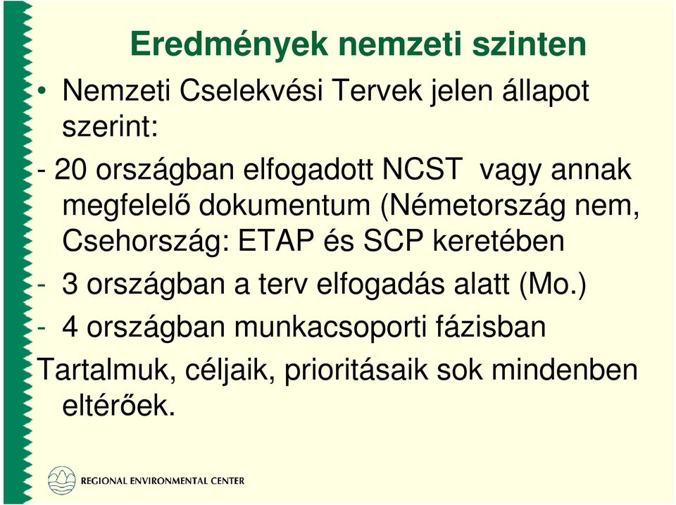 Csehország: ETAP és SCP keretében - 3 országban a terv elfogadás alatt (Mo.