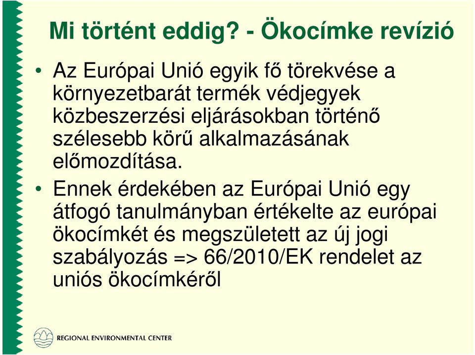 közbeszerzési eljárásokban történı szélesebb körő alkalmazásának elımozdítása.