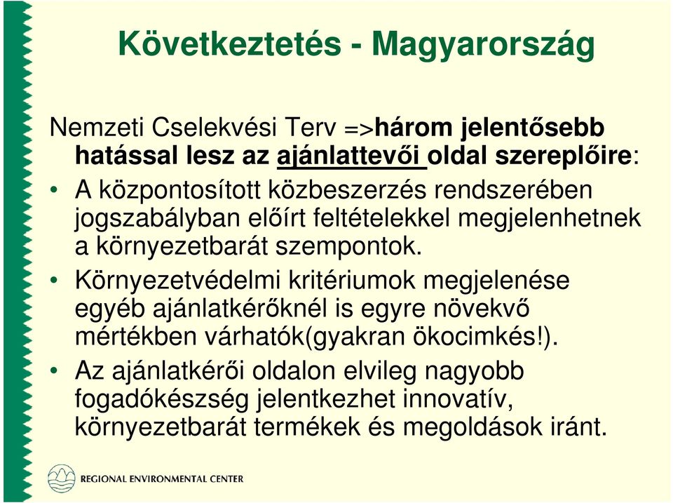 Környezetvédelmi kritériumok megjelenése egyéb ajánlatkérıknél is egyre növekvı mértékben várhatók(gyakran ökocimkés!).