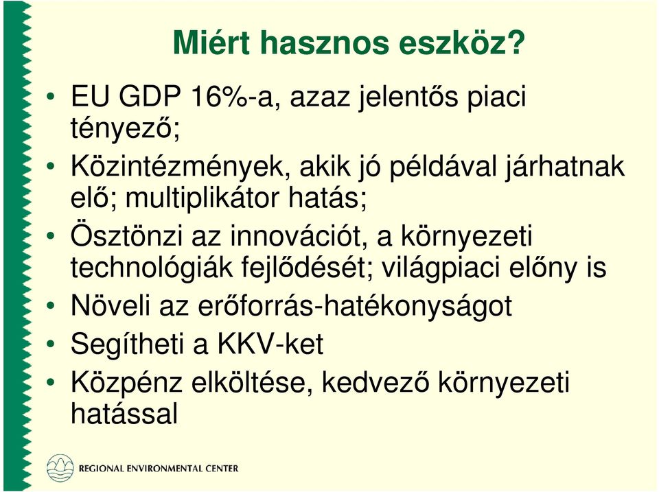 járhatnak elı; multiplikátor hatás; Ösztönzi az innovációt, a környezeti