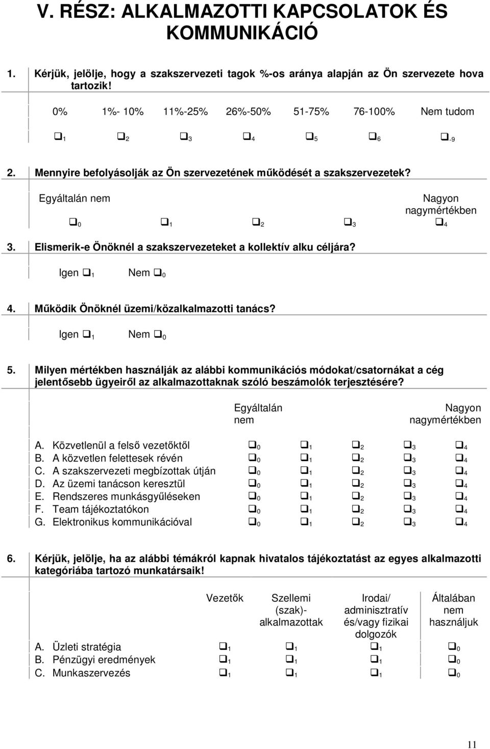 Elismerik-e Önöknél a szakszervezeteket a kollektív alku céljára? 4. Működik Önöknél üzemi/közalkalmazotti tanács? 5.