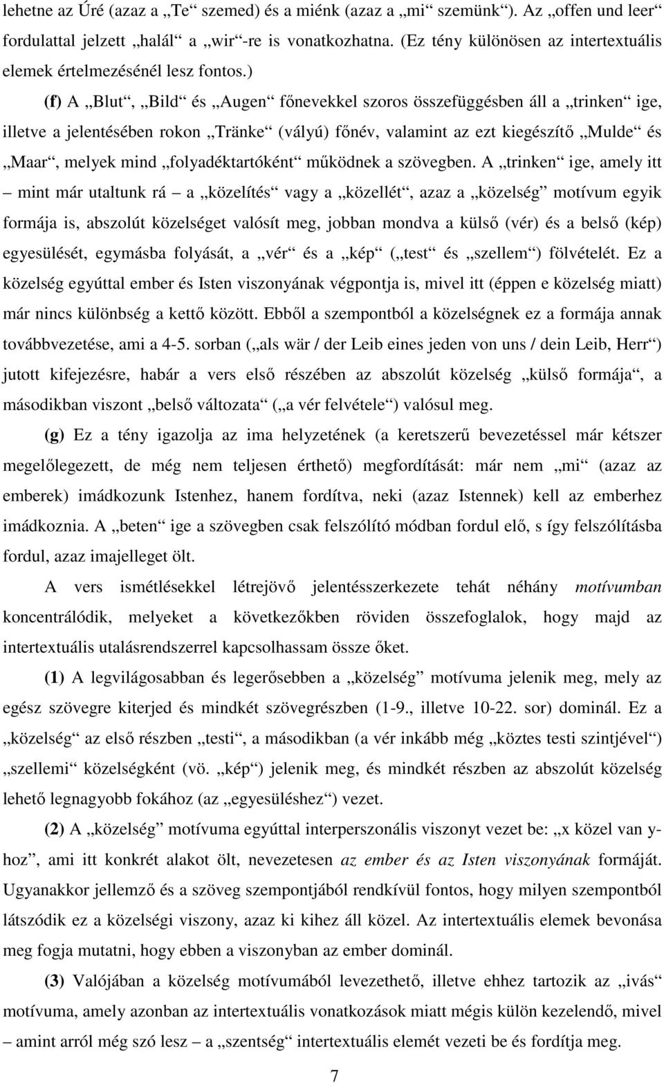 ) (f) A Blut, Bild és Augen főnevekkel szoros összefüggésben áll a trinken ige, illetve a jelentésében rokon Tränke (vályú) főnév, valamint az ezt kiegészítő Mulde és Maar, melyek mind