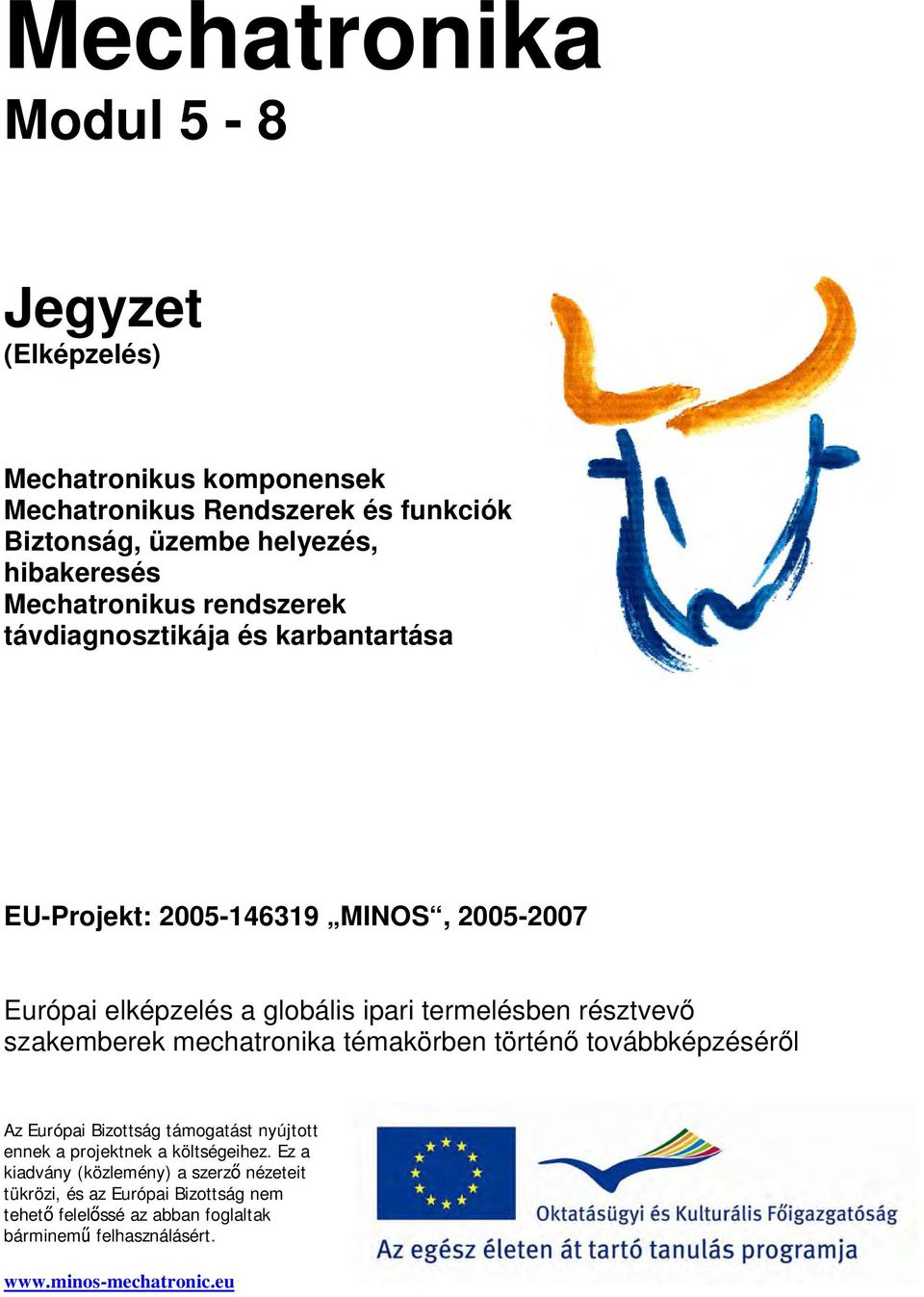 résztvevő szakemberek mechatronika témakörben történő továbbképzéséről Az Európai Bizottság támogatást nyújtott ennek a projektnek a költségeihez.