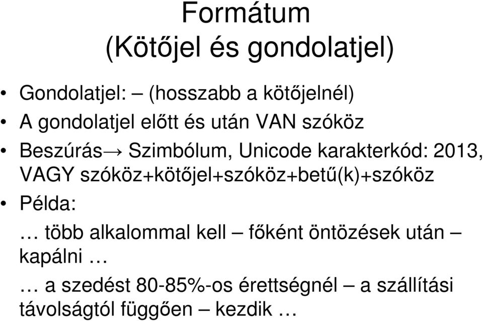 2013, VAGY szóköz+kötőjel+szóköz+betű(k)+szóköz Példa: több alkalommal kell