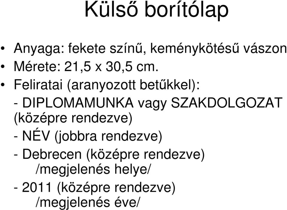 Feliratai (aranyozott betűkkel): - DIPLOMAMUNKA vagy SZAKDOLGOZAT