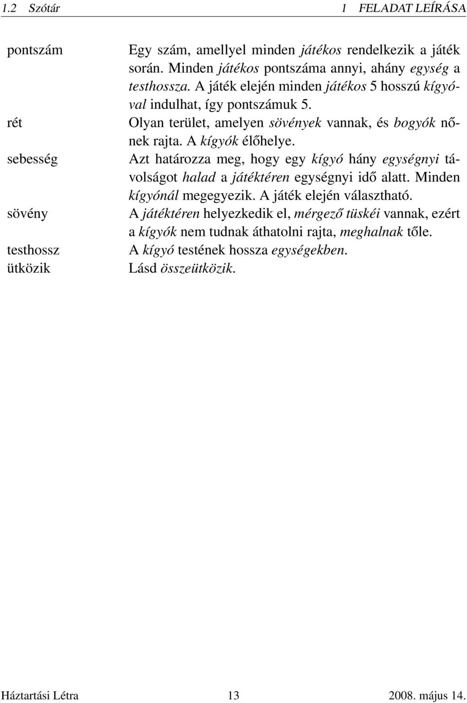 Olyan terület, amelyen sövények vannak, és bogyók nőnek rajta. A kígyók élőhelye.
