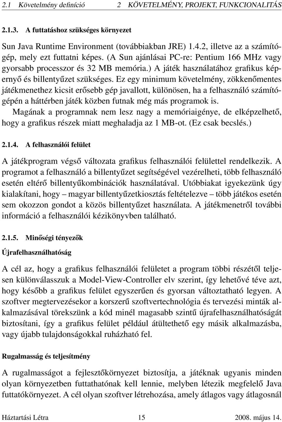 ) A játék használatához grafikus képernyő és billentyűzet szükséges.