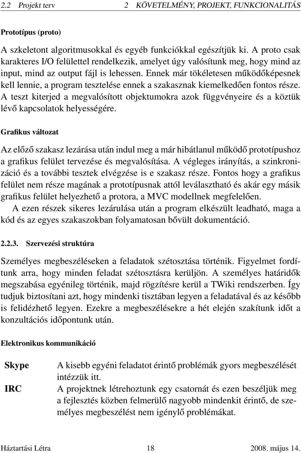 Ennek már tökéletesen működőképesnek kell lennie, a program tesztelése ennek a szakasznak kiemelkedően fontos része.