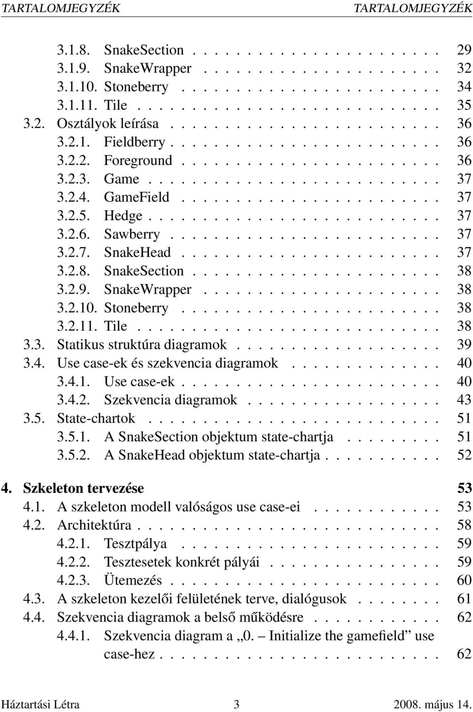 ....................... 37 3.2.5. Hedge........................... 37 3.2.6. Sawberry......................... 37 3.2.7. SnakeHead........................ 37 3.2.8. SnakeSection....................... 38 3.