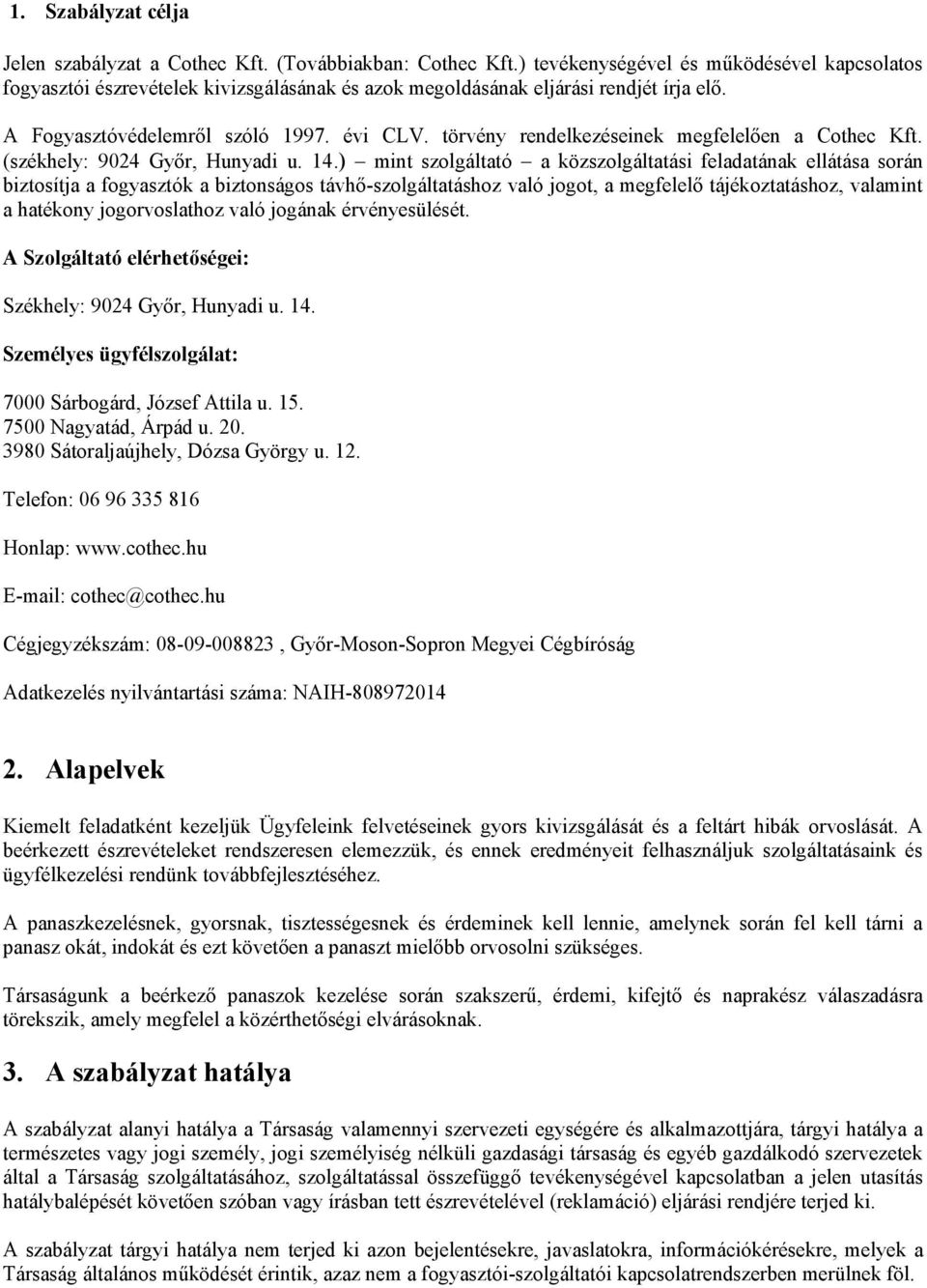 törvény rendelkezéseinek megfelelően a Cothec Kft. (székhely: 9024 Győr, Hunyadi u. 14.