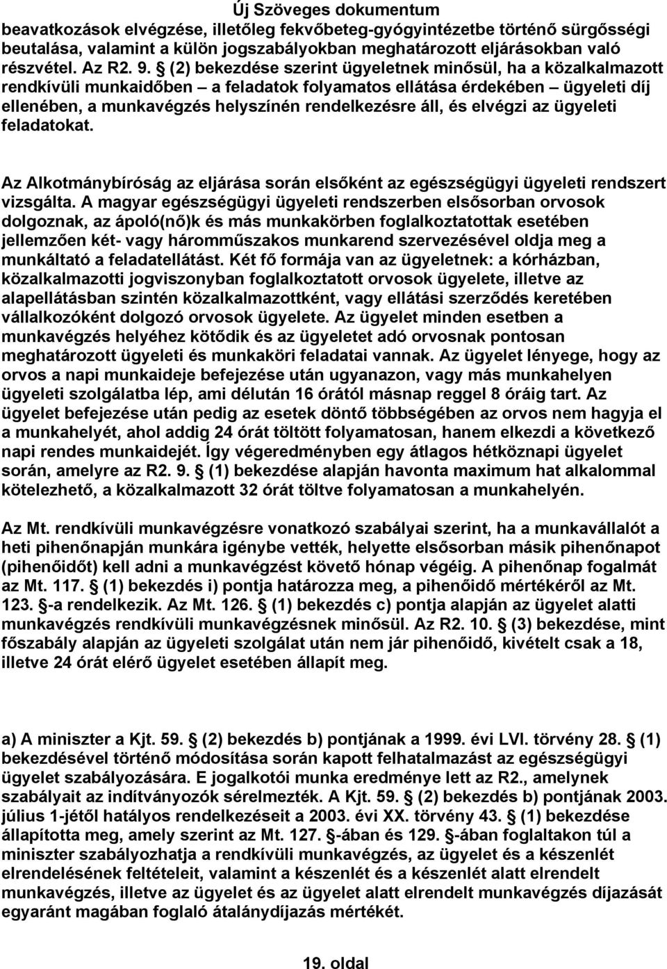 elvégzi az ügyeleti feladatokat. Az Alkotmánybíróság az eljárása során elsőként az egészségügyi ügyeleti rendszert vizsgálta.