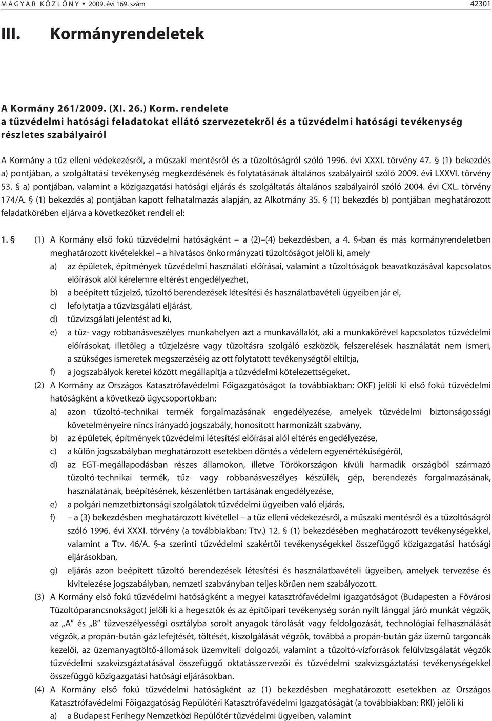 tûzoltóságról szóló 1996. évi XXXI. törvény 47. (1) bekezdés a) pontjában, a szolgáltatási tevékenység megkezdésének és folytatásának általános szabályairól szóló 2009. évi LXXVI. törvény 53.