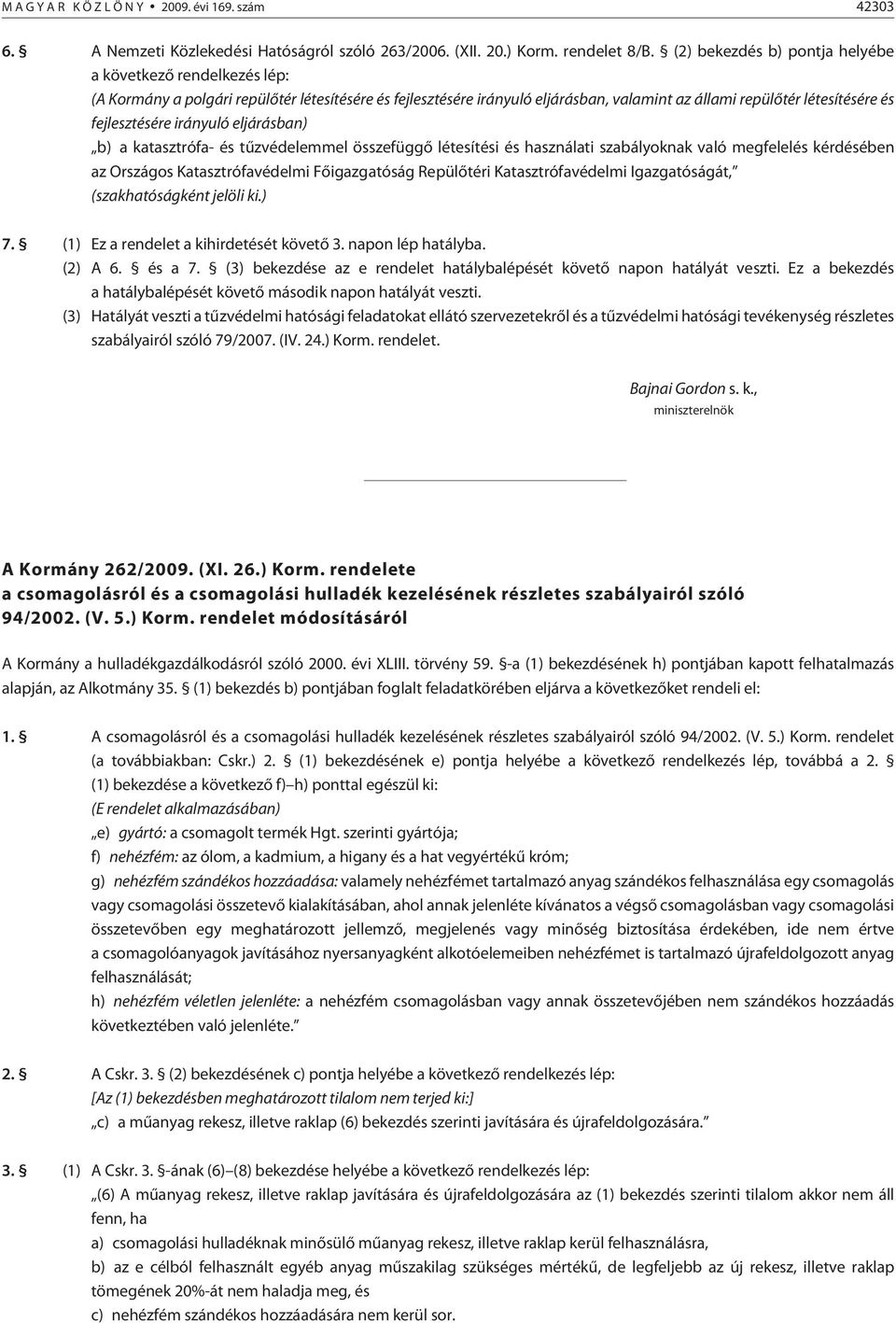 fejlesztésére irányuló eljárásban) b) a katasztrófa- és tûzvédelemmel összefüggõ létesítési és használati szabályoknak való megfelelés kérdésében az Országos Katasztrófavédelmi Fõigazgatóság