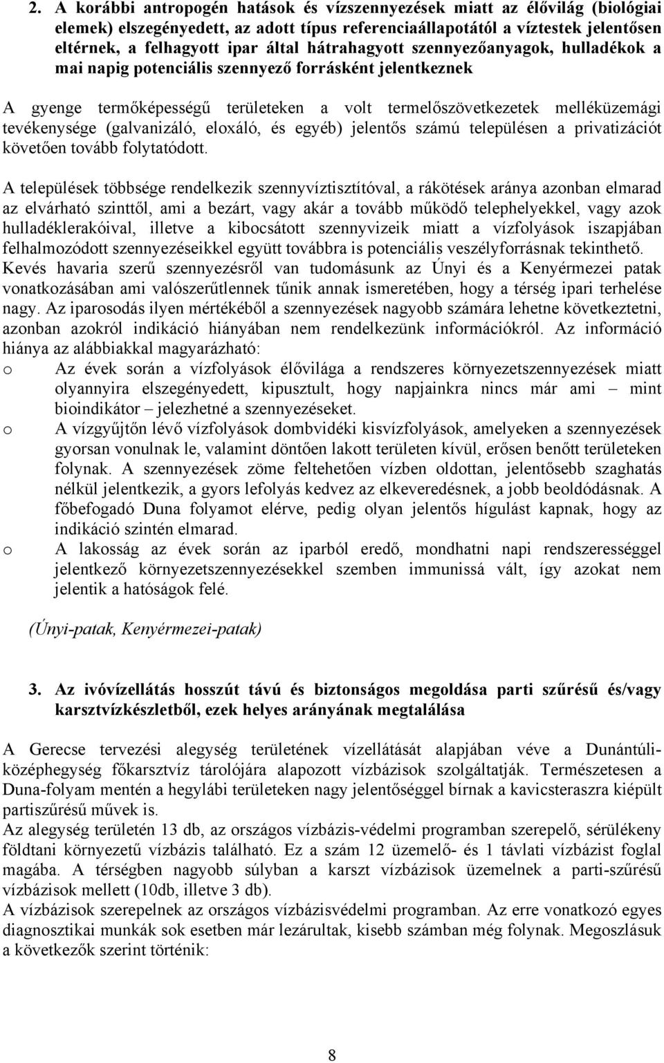 (galvanizáló, eloxáló, és egyéb) jelentős számú településen a privatizációt követően tovább folytatódott.