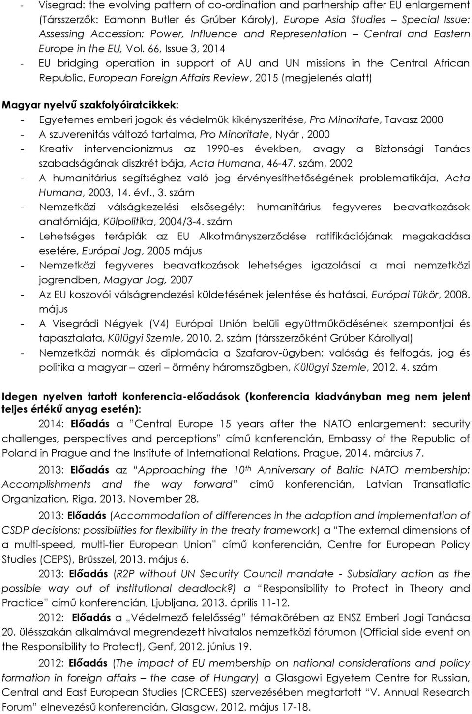 66, Issue 3, 2014 - EU bridging operation in support of AU and UN missions in the Central African Republic, European Foreign Affairs Review, 2015 (megjelenés alatt) Magyar nyelvű szakfolyóiratcikkek: