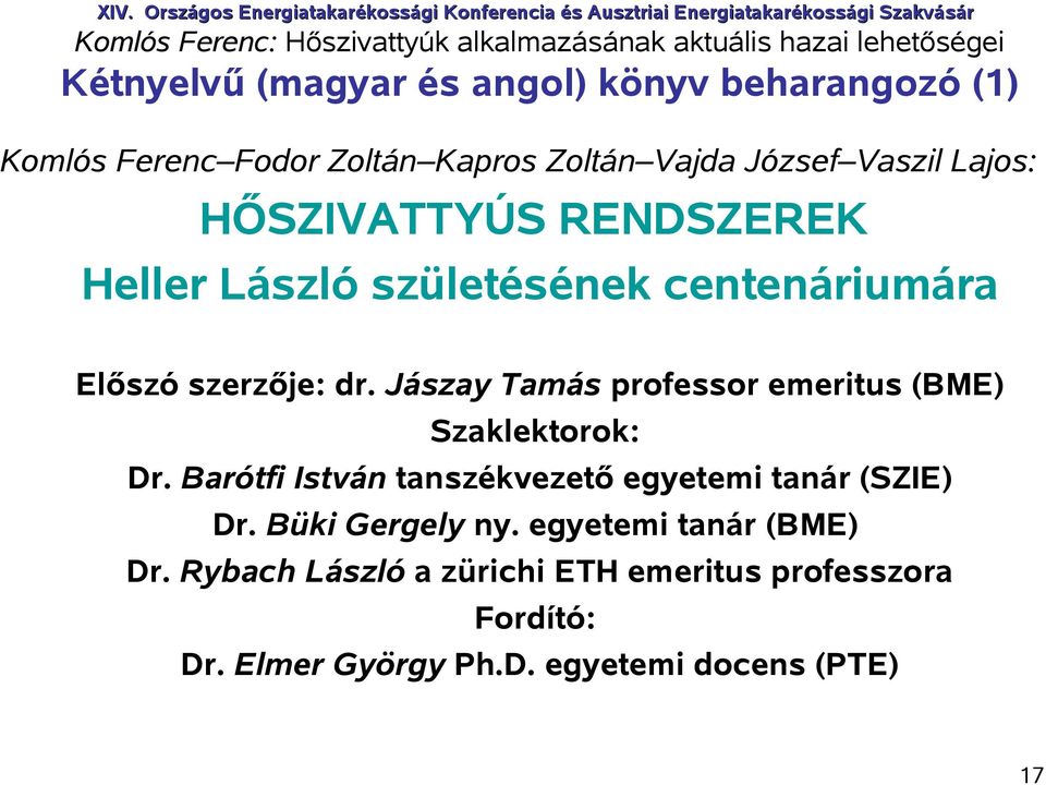 Jászay Tamás professor emeritus (BME) Szaklektorok: Dr. Barótfi István tanszékvezető egyetemi tanár (SZIE) Dr.