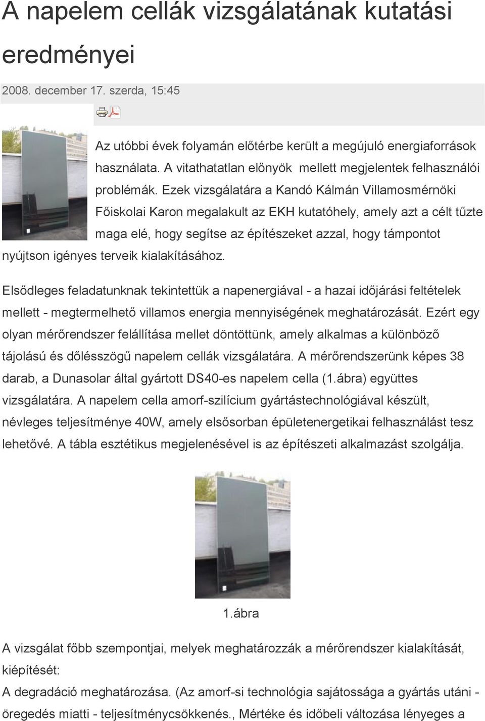 Ezek vizsgálatára a Kandó Kálmán Villamosmérnöki Fıiskolai Karon megalakult az EKH kutatóhely, amely azt a célt tőzte maga elé, hogy segítse az építészeket azzal, hogy támpontot nyújtson igényes