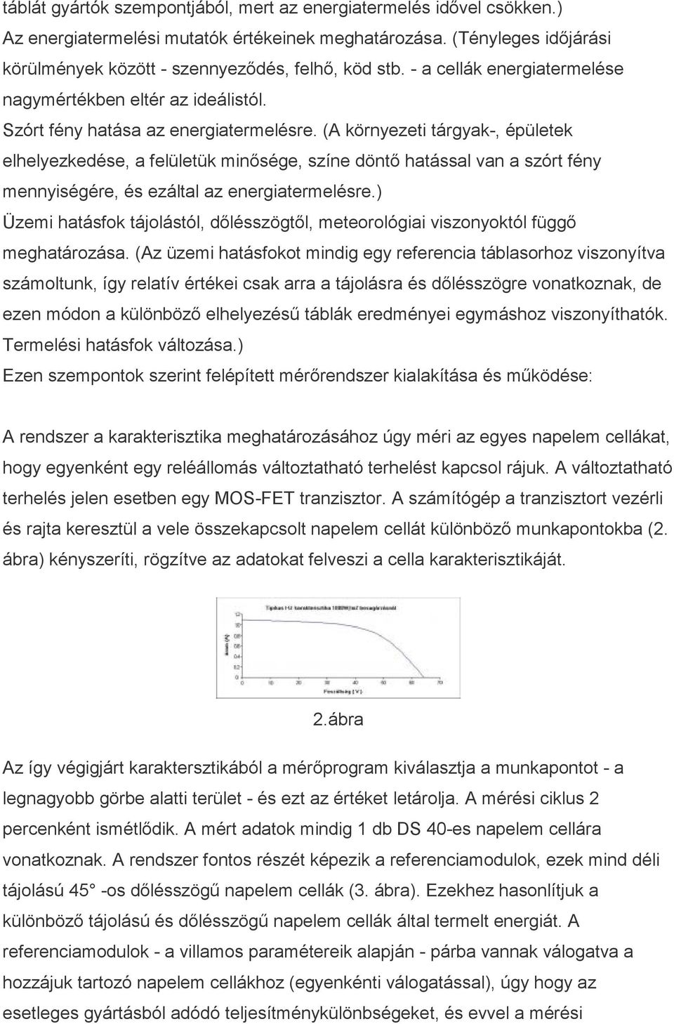 (A környezeti tárgyak-, épületek elhelyezkedése, a felületük minısége, színe döntı hatással van a szórt fény mennyiségére, és ezáltal az energiatermelésre.