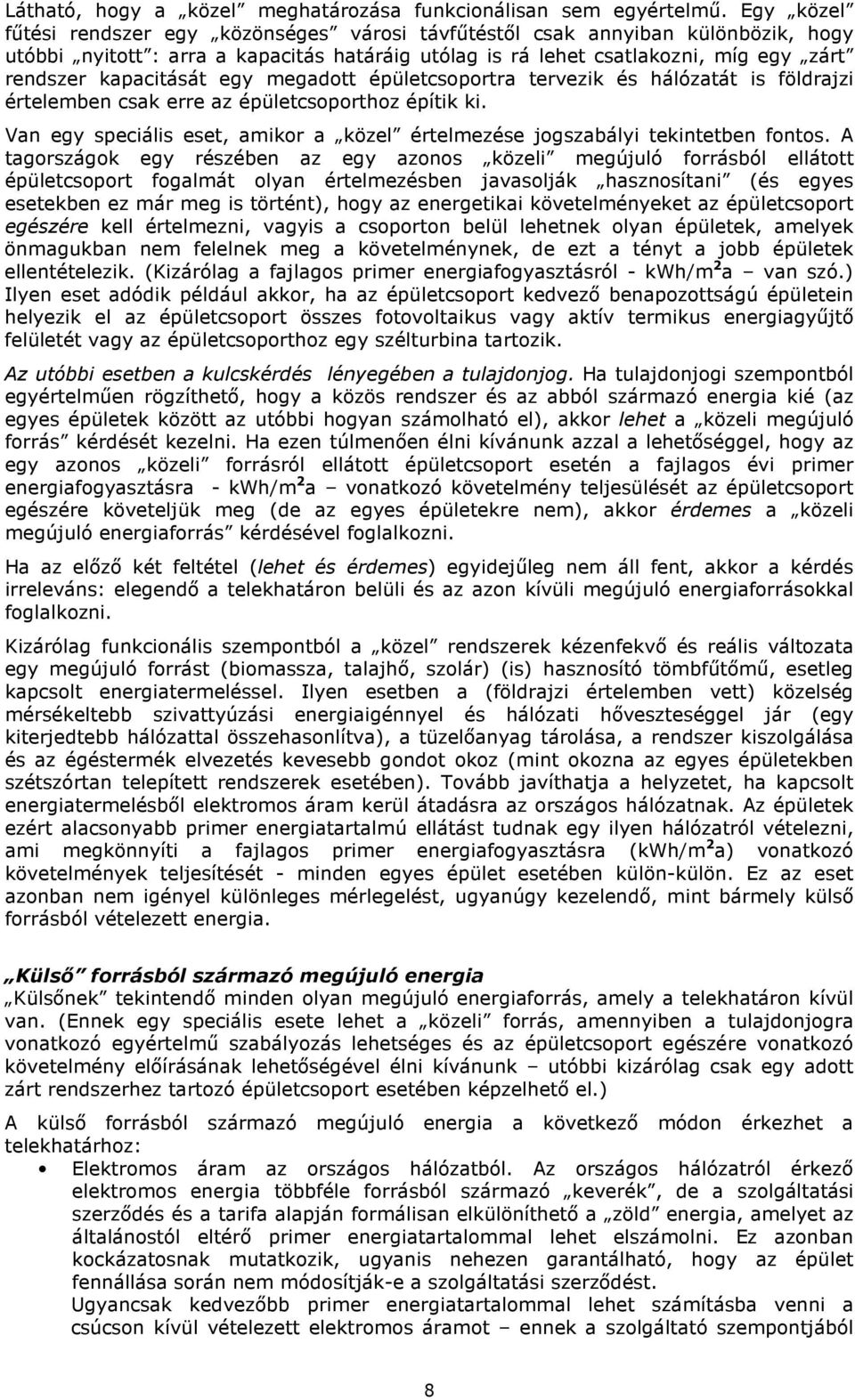egy megadott épületcsoportra tervezik és hálózatát is földrajzi értelemben csak erre az épületcsoporthoz építik ki. Van egy speciális eset, amikor a közel értelmezése jogszabályi tekintetben fontos.
