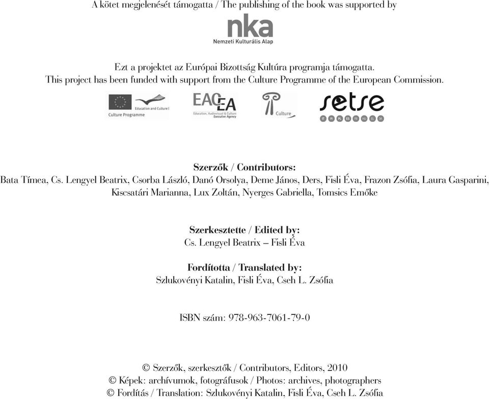 Lengyel Beatrix, Csorba László, Danó Orsolya, Deme János, Ders, Fisli Éva, Frazon Zsófia, Laura Gasparini, Kiscsatári Marianna, Lux Zoltán, Nyerges Gabriella, Tomsics Emőke Szerkesztette / Edited by: