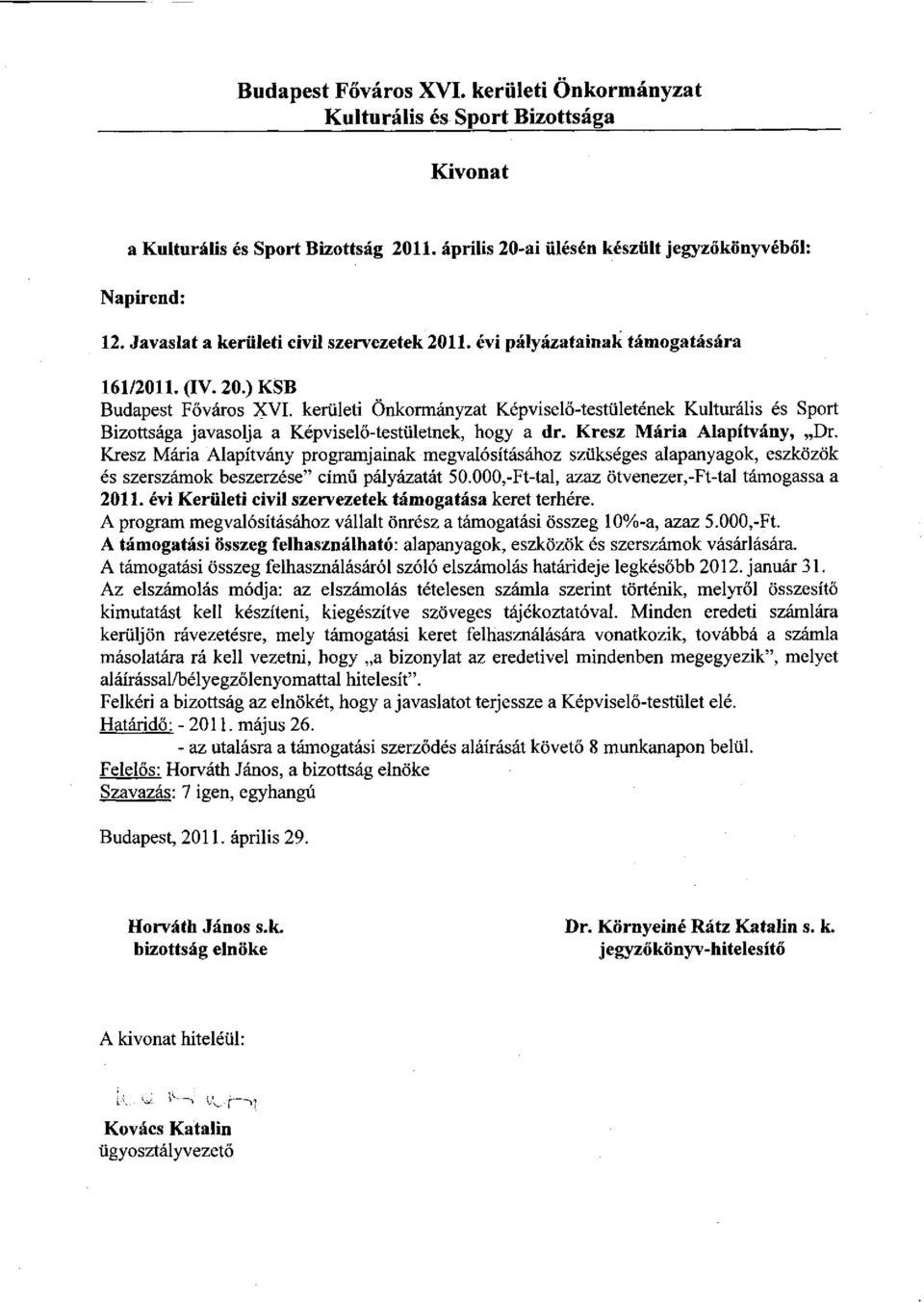 000,-Ft-tal, azaz ötvenezer,-ft-tal támogassa a 2011. évi Kerületi civil szervezetek támogatása keret terhére.