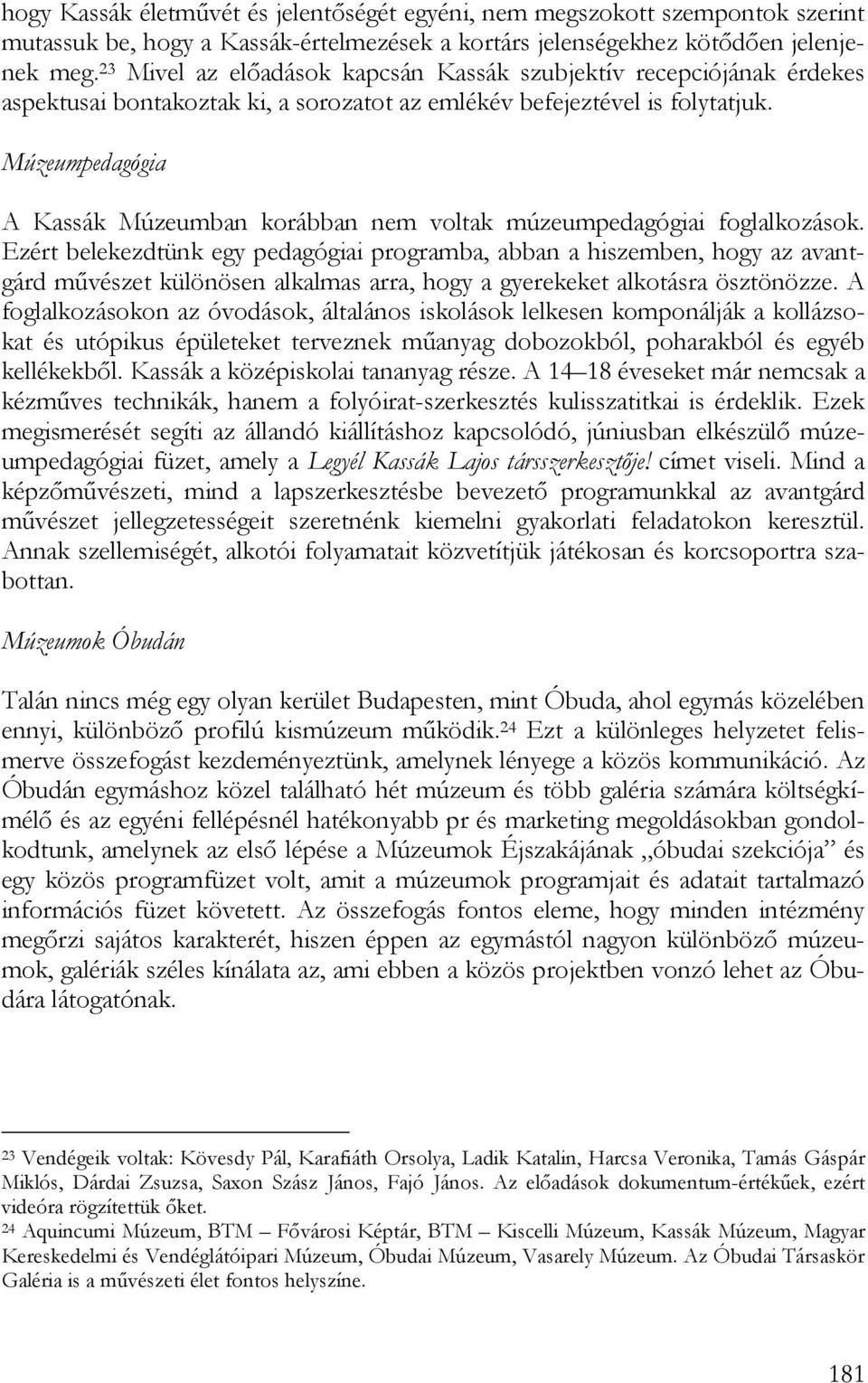Múzeumpedagógia A Kassák Múzeumban korábban nem voltak múzeumpedagógiai foglalkozások.