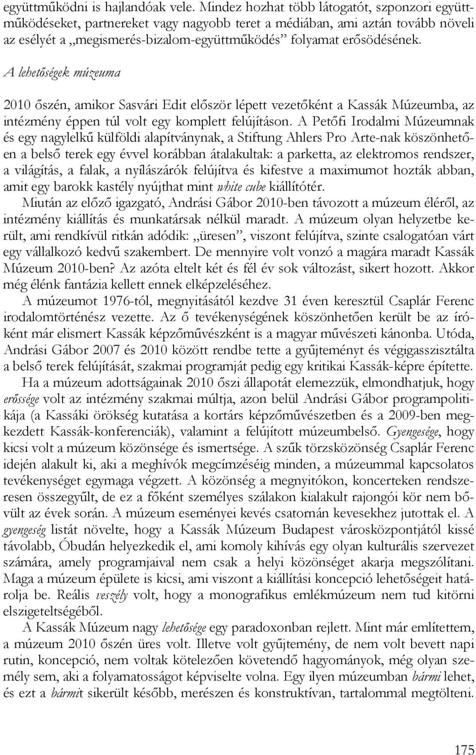 A lehetőségek múzeuma 2010 őszén, amikor Sasvári Edit először lépett vezetőként a Kassák Múzeumba, az intézmény éppen túl volt egy komplett felújításon.