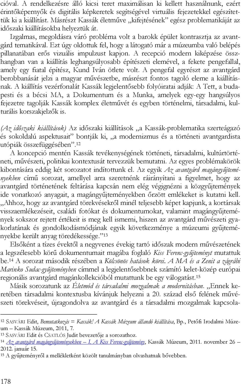 Ezt úgy oldottuk fel, hogy a látogató már a múzeumba való belépés pillanatában erős vizuális impulzust kapjon.