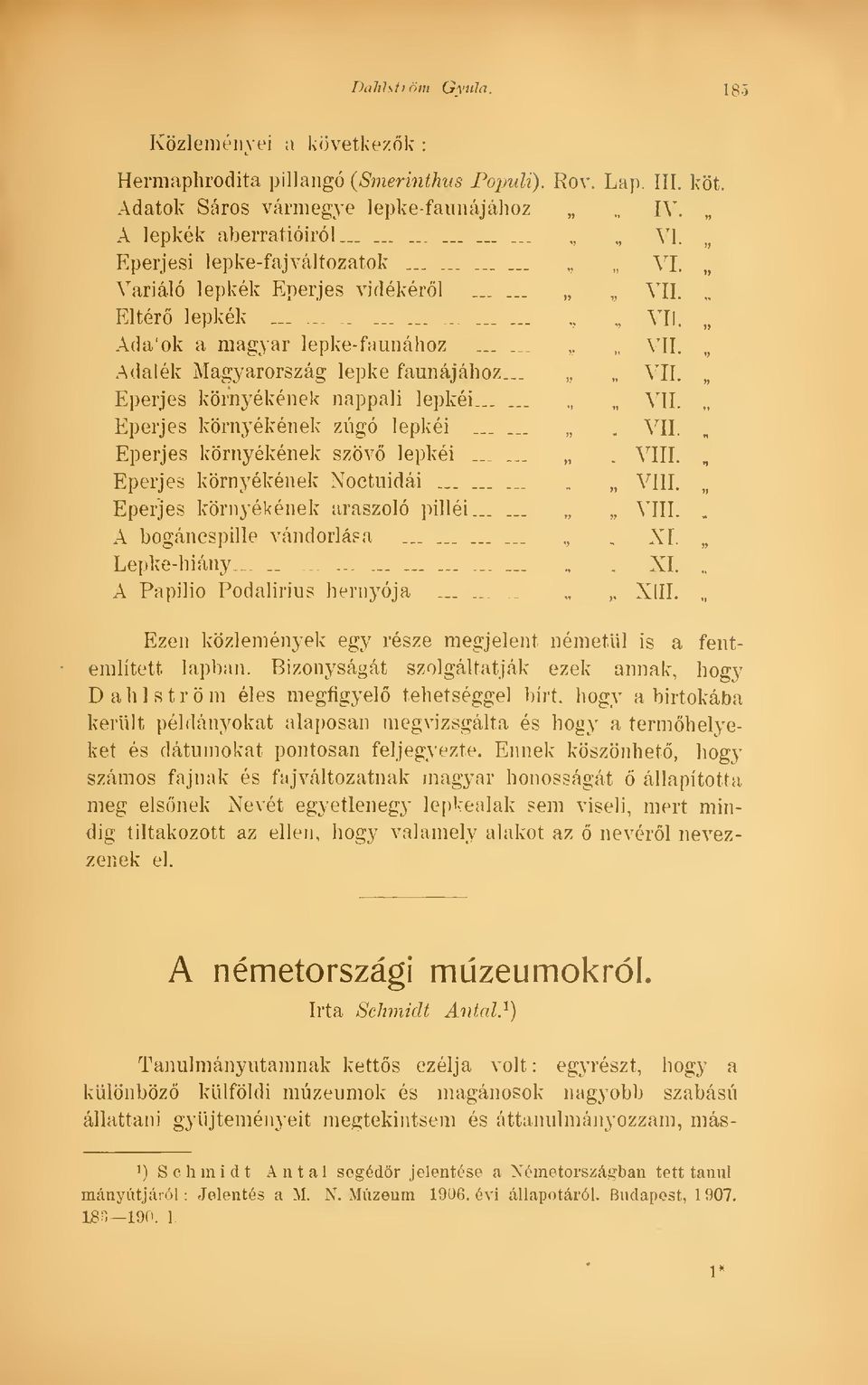 .. VII. Eperjes környékének nappali lepkéi...... VII. Eperjes környékének zúgó lepkéi....... VII. Eperjes környékének szöv lepkéi....... VIII. Eperjes környékének Noctuidái......... VIII. Eperjes környékének araszoló pilléi.