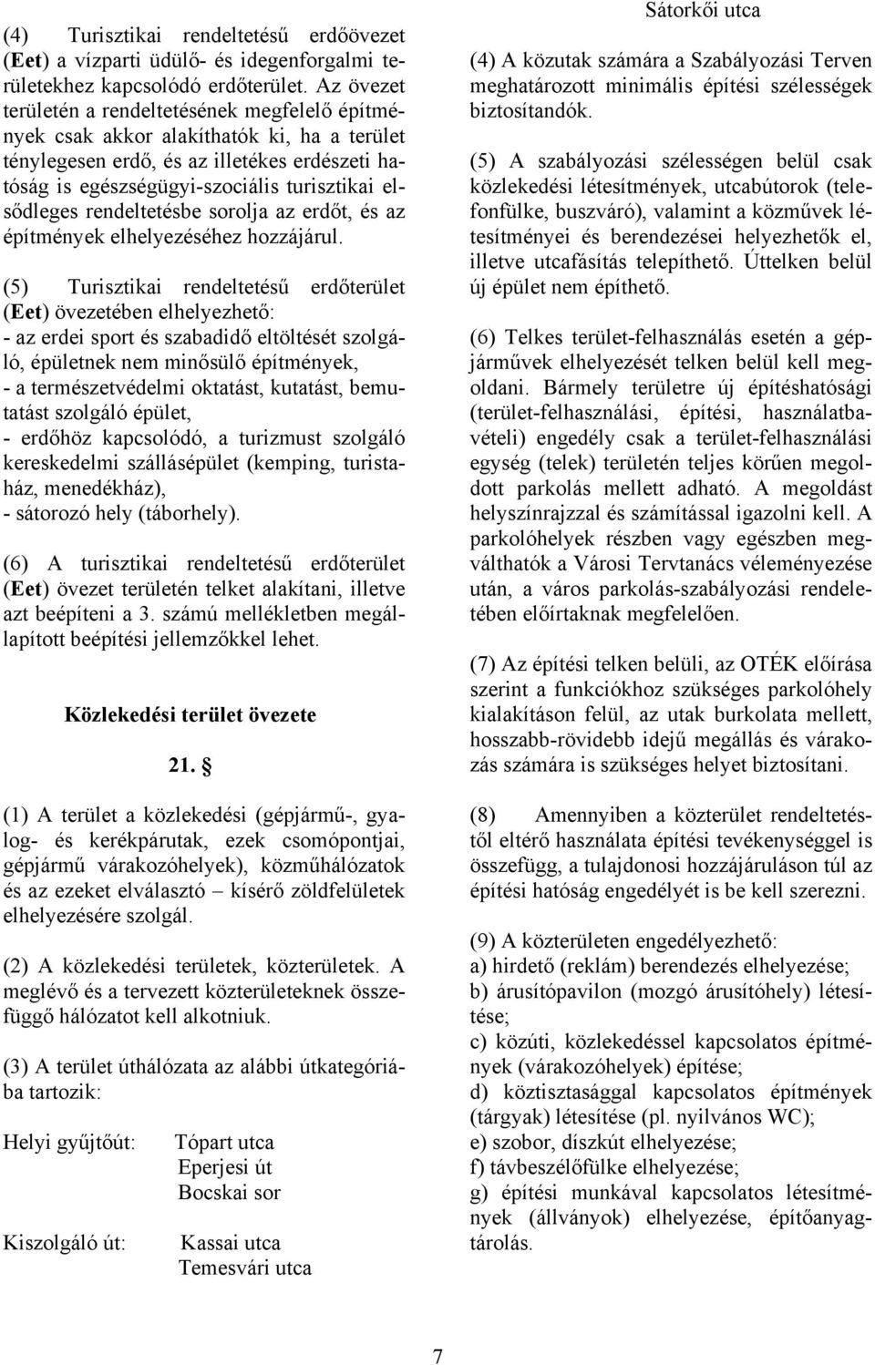 rendeltetésbe sorolja az erdőt, és az építmények elhelyezéséhez hozzájárul.