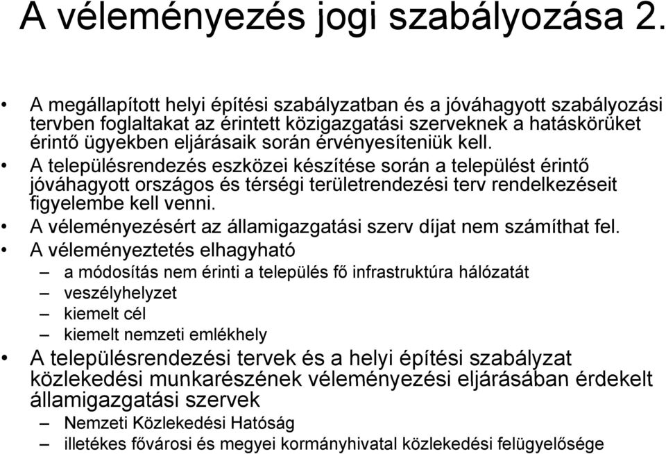 A településrendezés eszközei ei készítése során a települést érintő jóváhagyott országos és térségi területrendezési terv rendelkezéseit figyelembe kell venni.