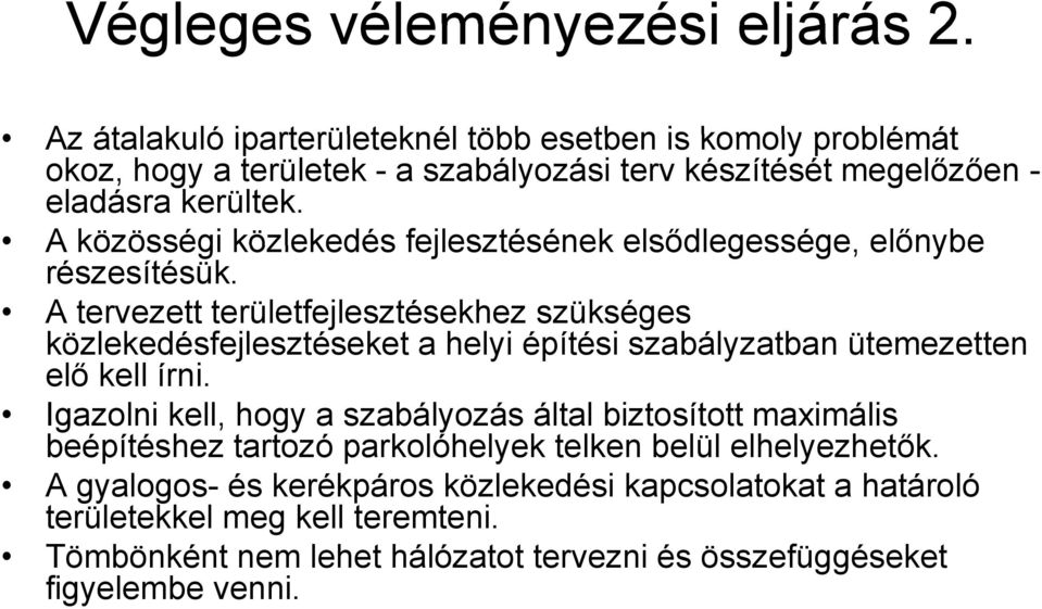 A közösségi közlekedés fejlesztésének elsődlegessége, előnybe részesítésük.