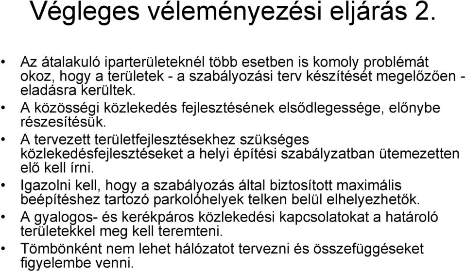 A közösségi közlekedés fejlesztésének elsődlegessége, előnybe részesítésük.