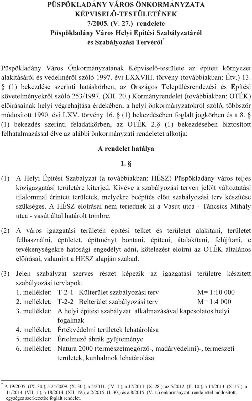 1997. évi LXXVIII. törvény (továbbiakban: Étv.) 13. (1) bekezdése szerinti hatáskörben, az Országos Településrendezési és Építési követelményekről szóló 253/1997. (XII. 20.