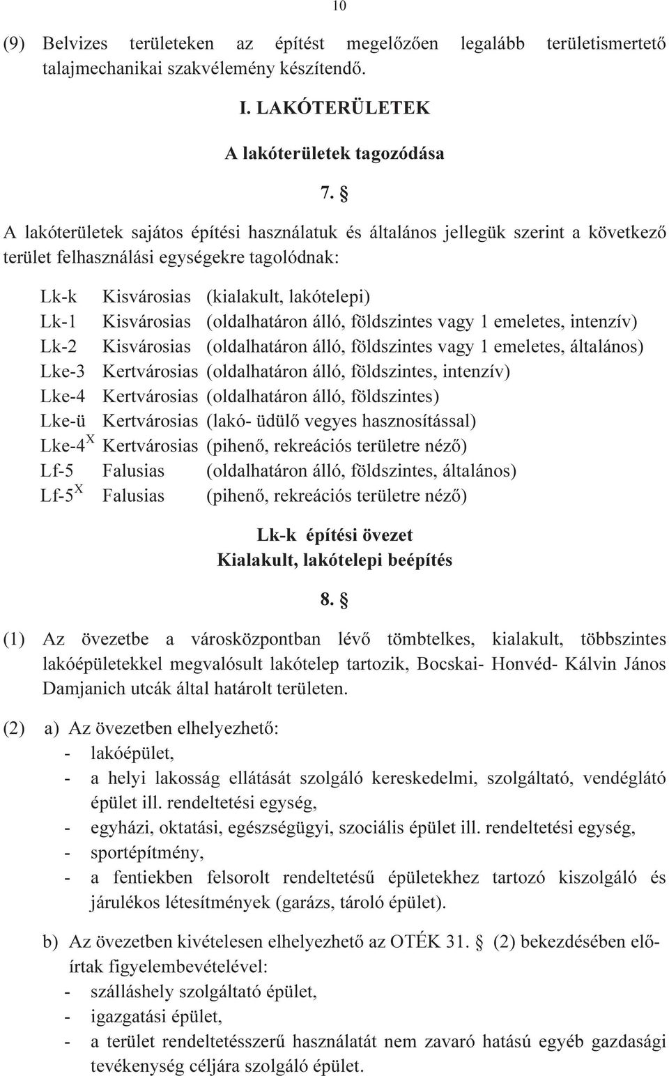 (oldalhatáron álló, földszintes vagy 1 emeletes, intenzív) Lk-2 Kisvárosias (oldalhatáron álló, földszintes vagy 1 emeletes, általános) Lke-3 Kertvárosias (oldalhatáron álló, földszintes, intenzív)