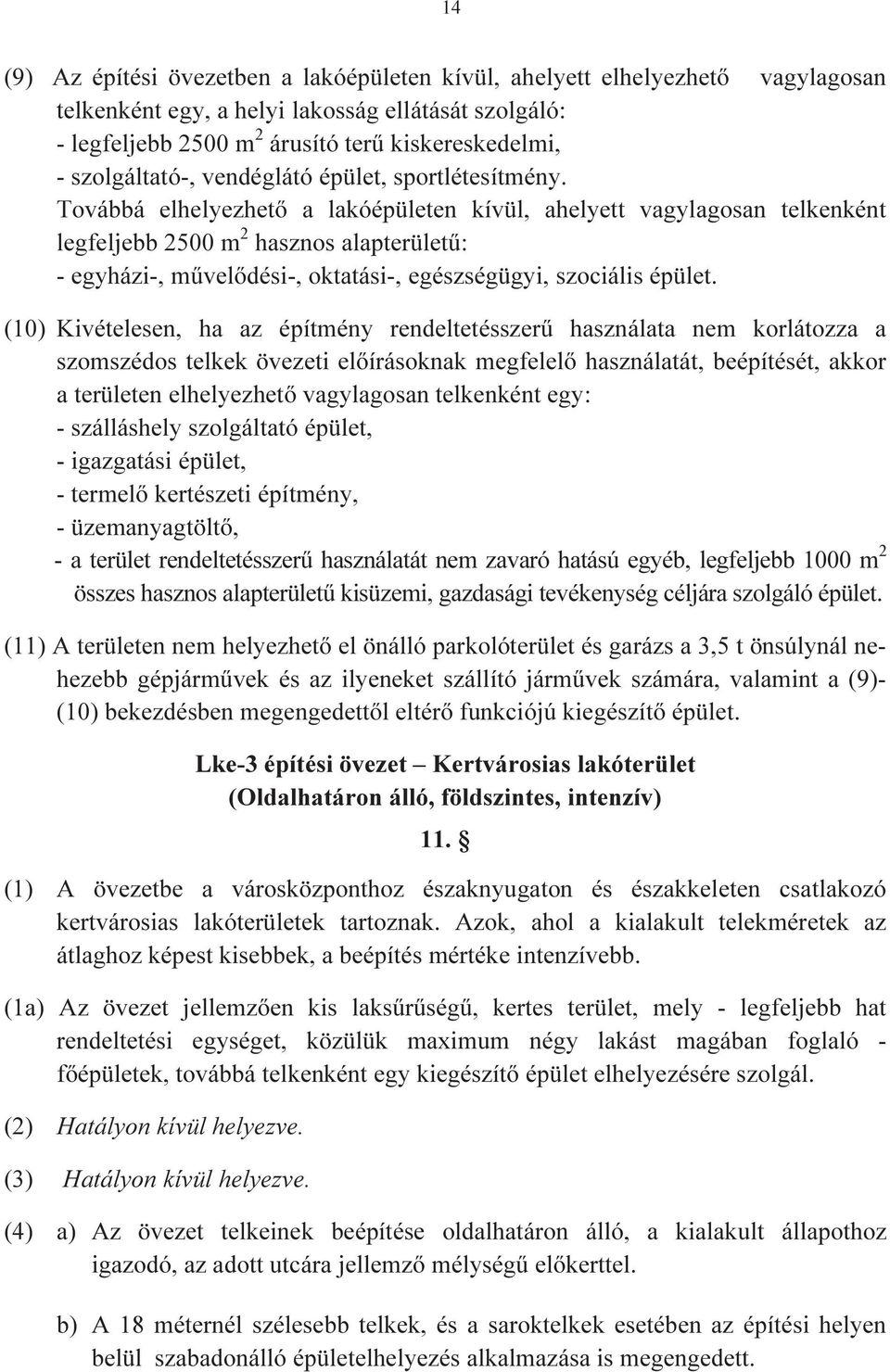 Továbbá elhelyezhető a lakóépületen kívül, ahelyett vagylagosan telkenként legfeljebb 2500 m 2 hasznos alapterületű: - egyházi-, művelődési-, oktatási-, egészségügyi, szociális épület.