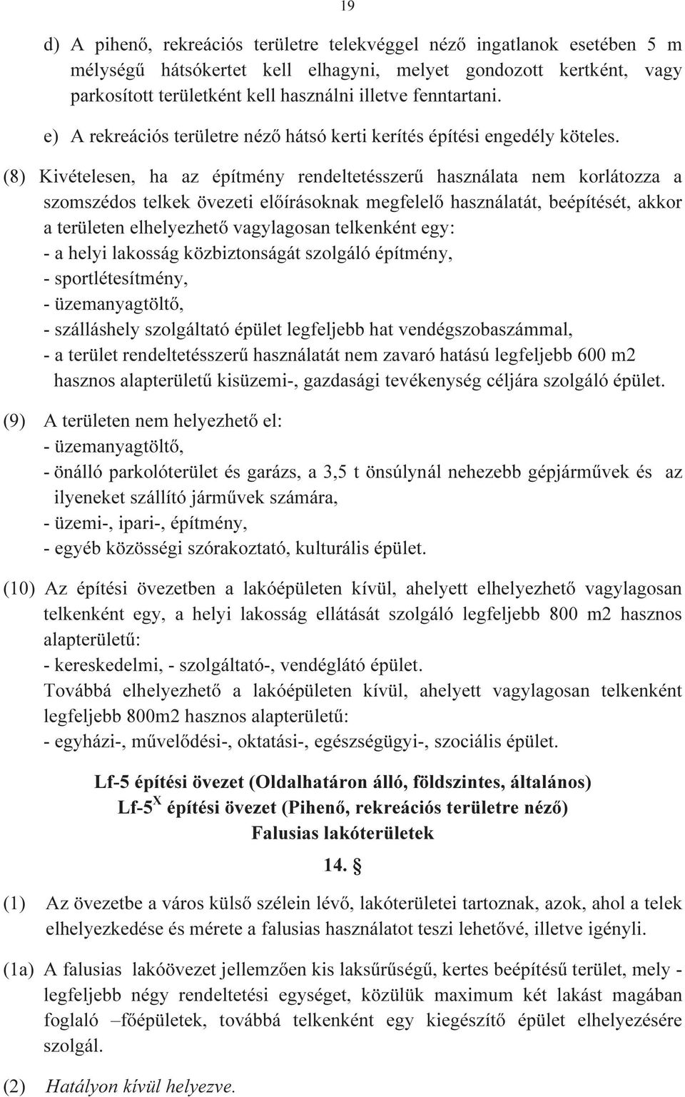 (8) Kivételesen, ha az építmény rendeltetésszerű használata nem korlátozza a szomszédos telkek övezeti előírásoknak megfelelő használatát, beépítését, akkor a területen elhelyezhető vagylagosan