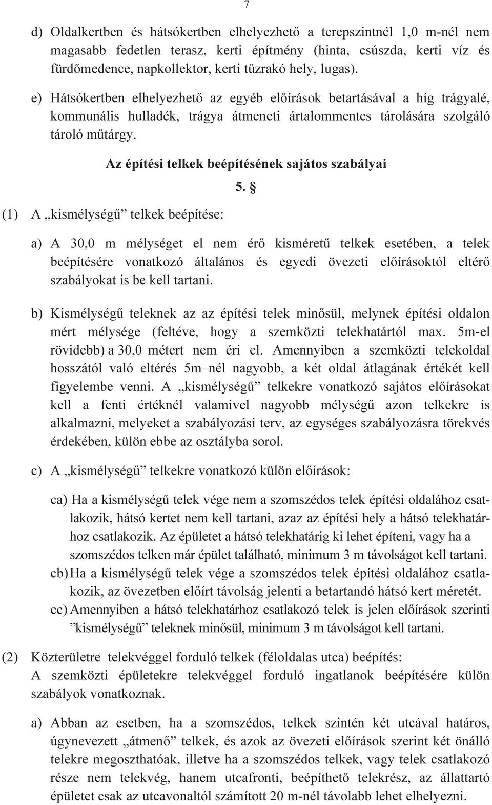 Az építési telkek beépítésének sajátos szabályai (1) A kismélységű telkek beépítése: 5.