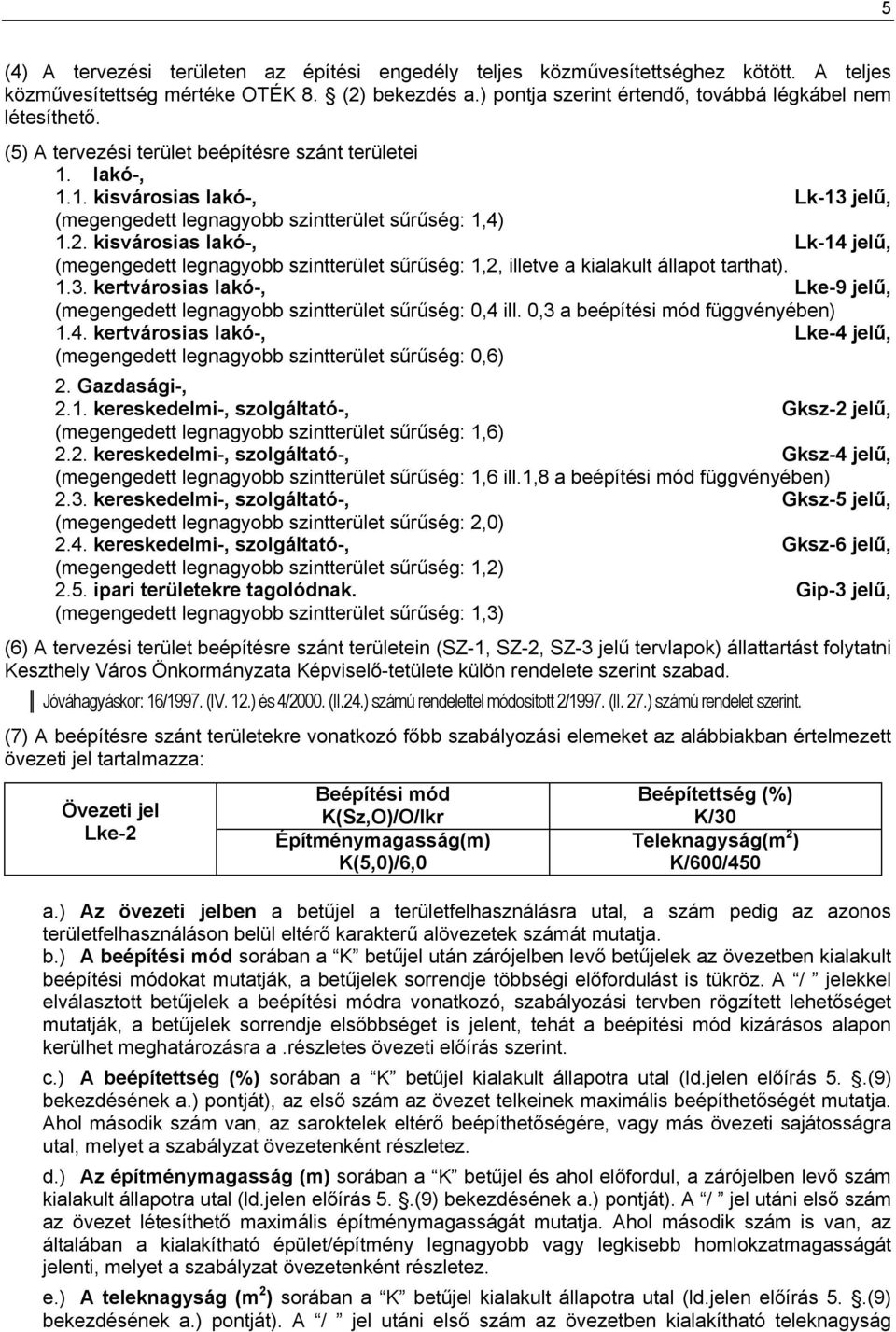 . kereskedelmi-, szolgáltató-, Gksz-2 jelű, ( g g d g g bb ü ű ű g:,6) 2.2. kereskedelmi-, szolgáltató-, Gksz-4 jelű, ( g g d g g bb ü ű ű g:,6.,8 b í ód függ b ) 2.3.