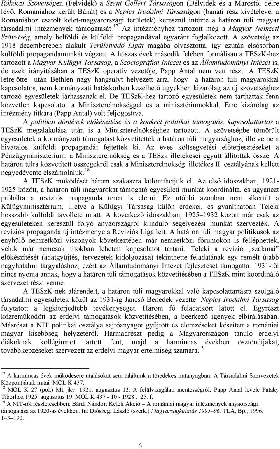 17 Az intézményhez tartozott még a Magyar Nemzeti Szövetség, amely belföldi és külföldi propagandával egyaránt foglalkozott.