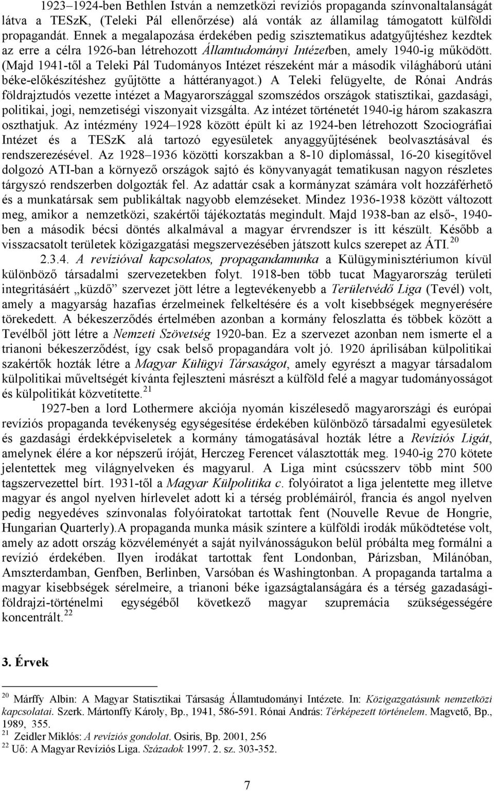 (Majd 1941-től a Teleki Pál Tudományos Intézet részeként már a második világháború utáni béke-előkészítéshez gyűjtötte a háttéranyagot.
