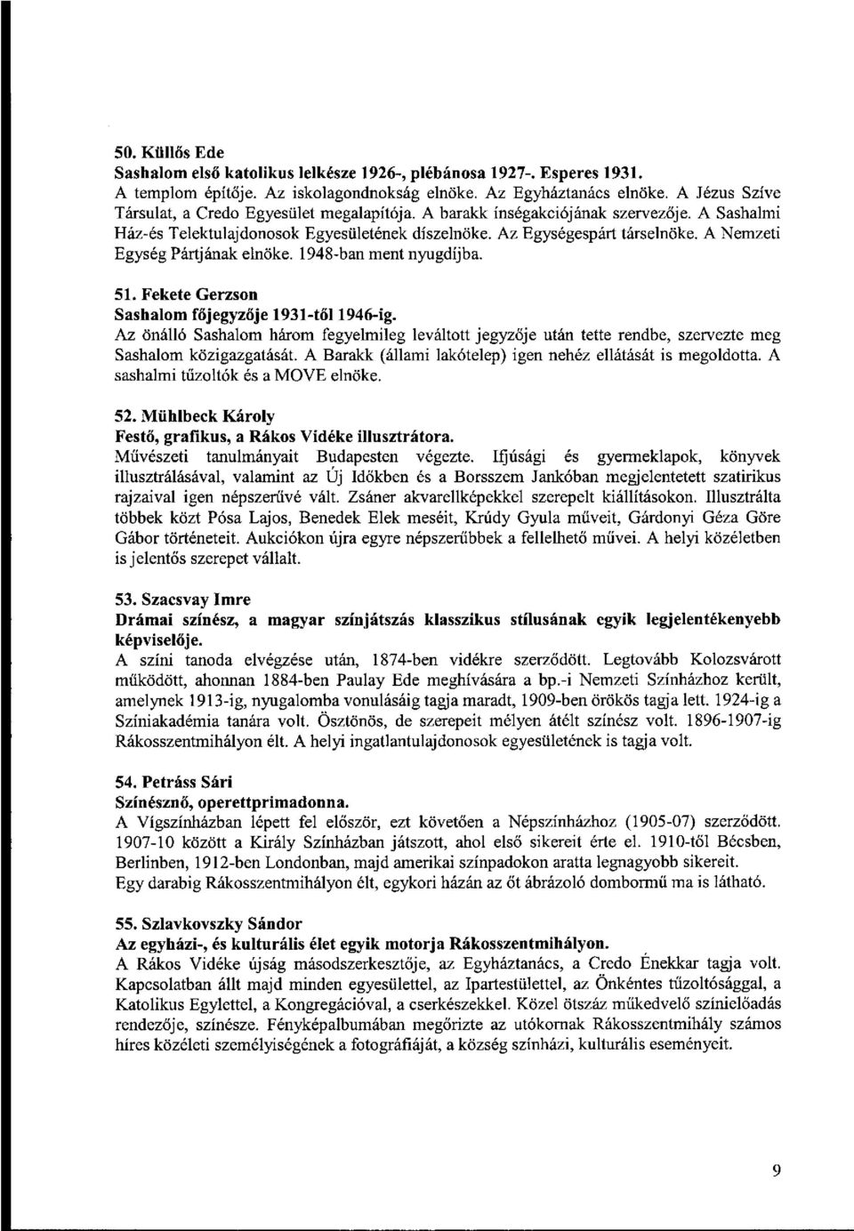 A Nemzeti Egység Pártjának elnöke. 1948-ban ment nyugdíjba. 51. Fekete Gerzson Sashalom főjegyzője 1931-től 1946-ig.