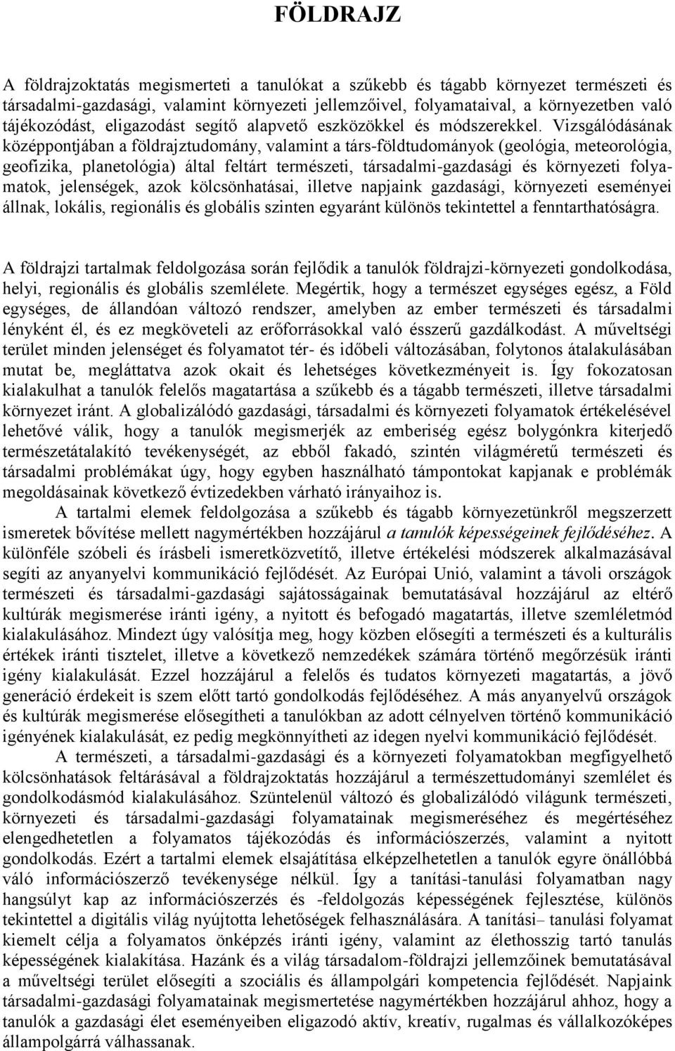 Vizsgálódásának középpontjában a földrajztudomány, valamint a társ-földtudományok (geológia, meteorológia, geofizika, planetológia) által feltárt természeti, társadalmi-gazdasági és környezeti