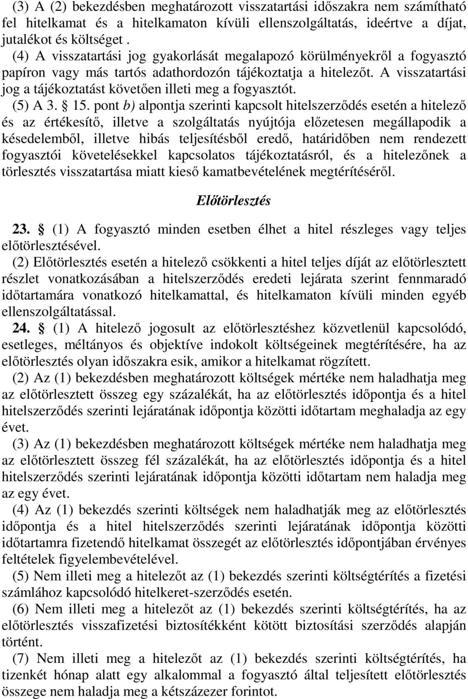 A visszatartási jog a tájékoztatást követıen illeti meg a fogyasztót. (5) A 3. 15.