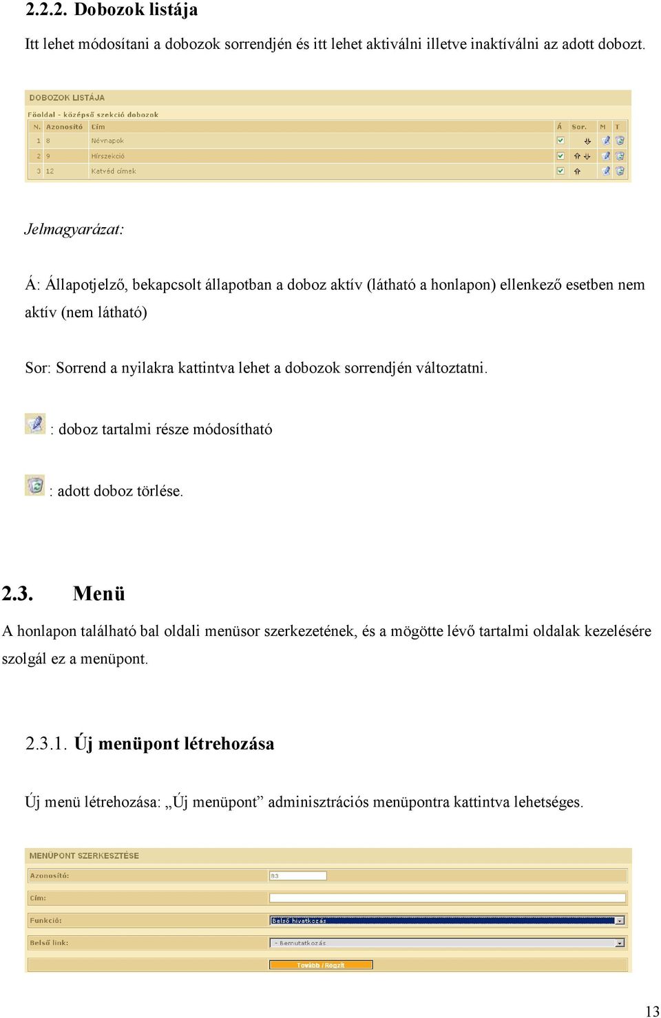 kattintva lehet a dobozok sorrendjén változtatni. : doboz tartalmi része módosítható : adott doboz törlése. 2.3.