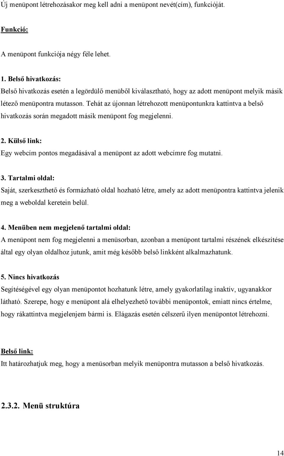 Tehát az újonnan létrehozott menüpontunkra kattintva a belső hivatkozás során megadott másik menüpont fog megjelenni. 2.